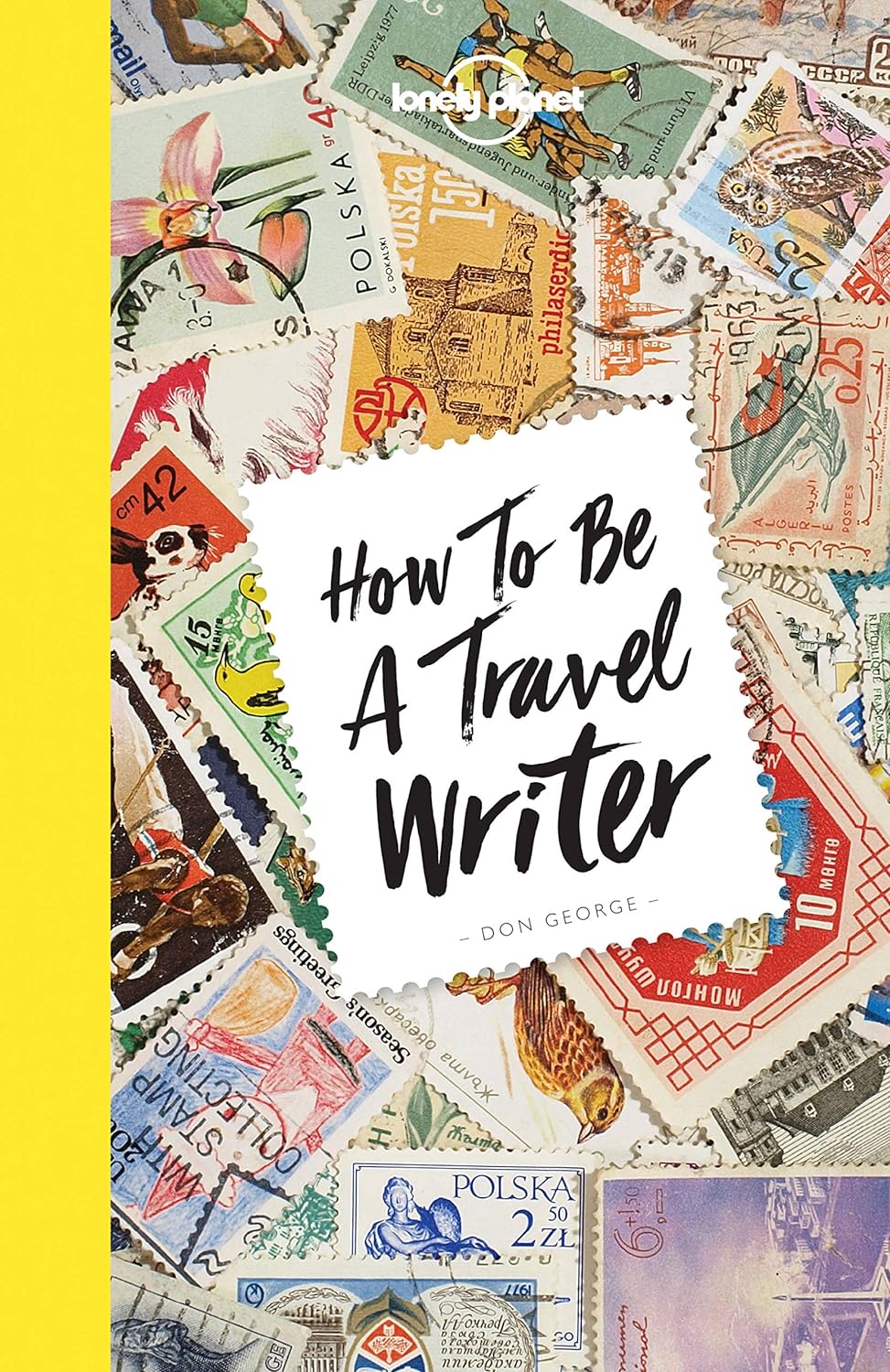 Book Review on "How To Be A Travel Writer" by Travel The Four Corners. Authors Don George and Janine Eberle.